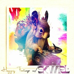 Happy Feelings w/Skwirl