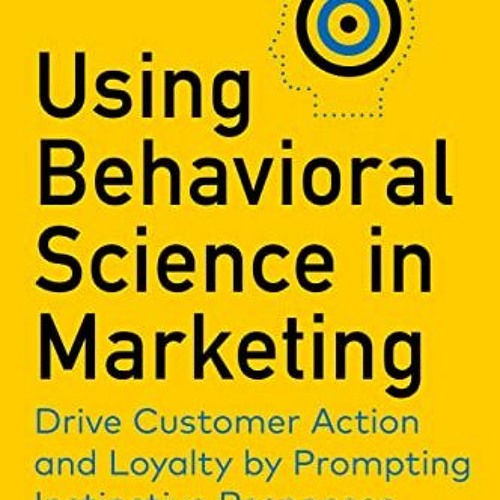 [View] PDF 💏 Using Behavioral Science in Marketing: Drive Customer Action and Loyalt