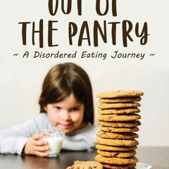 [PDF] ⚡️  Download Out of the Pantry A Disordered Eating Journey