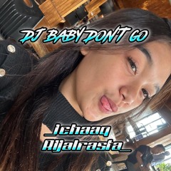 DJ_BABY_DON'T_GO_BREAKBEAT_FULL_BASS_MELODY_TERBARU_#REQ TO [ _ICHAAQ x RIJALRASTA_ ]