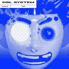 DSL System Podcast 06 - YUNUS