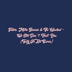 Future, Metro Boomin & The Weeknd - We Still Don't Trust You (Tasty Or Not Remix) [Afro House]