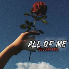 All Of Me ( DELOHA REMIX ) 2021