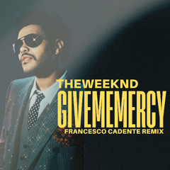 THE WEEKND - GIVE ME MERCY - FRANCESCO CADENTE REMIX