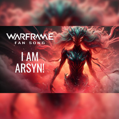 Warframe Fan Song - Arsyn - I am Arsyn (Warframe concept)