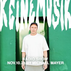 Keinemusik Radio Show by Michael Mayer 10.11.23