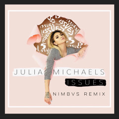 Julia Michaels- Issues (NIMBVS Remix)