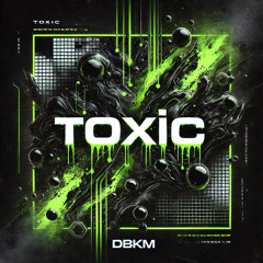 DBKM - TOXIC (FREE D/L)