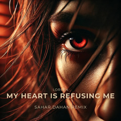 Loreen - My Heart Is Refusing Me (SAHAR DAHAN REMIX)