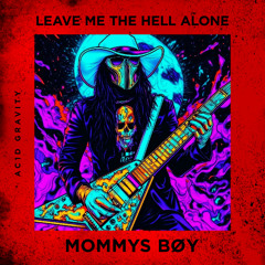 MOMMYS BøY - LEAVE ME THE HELL ALONE (Radio Edit)