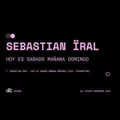 Sebastian ïral - Hoy Es Sábado, Mañana Domingo (F.e.a.t Diskruptor) - Free Downloand