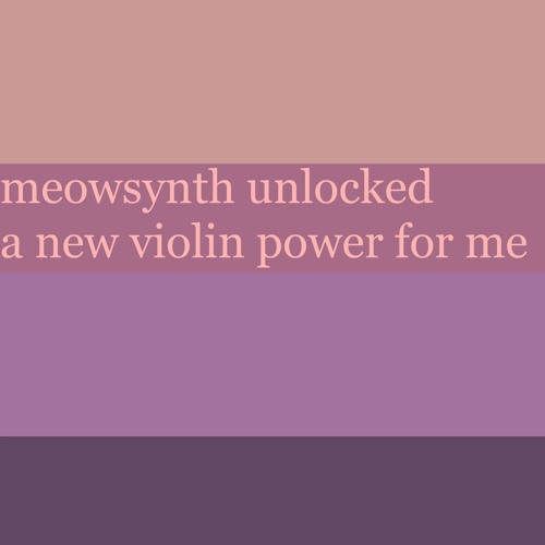 meowsynth unlocked a new violin power for me - AZALI