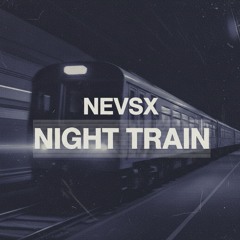 NEVSX - Night Train | FREE DOWNLOAD