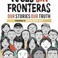 [ACCESS] PDF EBOOK EPUB KINDLE Voces Sin Fronteras: Our Stories, Our Truth (Bilingual