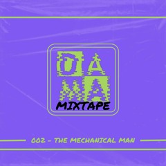 DAMA MIXTAPE 002 | THE MECHANICAL MAN