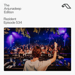 The Anjunadeep Edition 534 with Rezident (Live at Anjunadeep Malta)