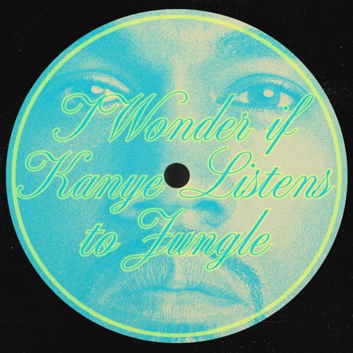 I Wonder If Kanye Listens To Jungle