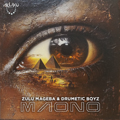 Zulu Mageba & Drumetic Boyz - Maono (Original Mix) ALUKU RECORDS.wav