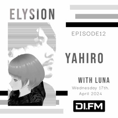 ELYSION @ DI.FM EPISODE12 YAHIRO & LuNa