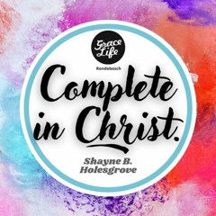Complete In Christ - Shayne Holesgrove (Rondebosch)
