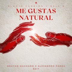 Me Gustas Natural (Alejandro Parra X Brayan Machado EDIT)