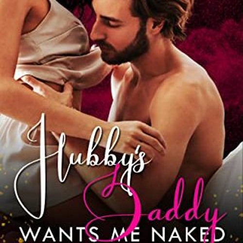 Get EBOOK EPUB KINDLE PDF Hubby's Daddy Wants Me Naked: Taboo Age Gap Older Man Younger Woman Forbid