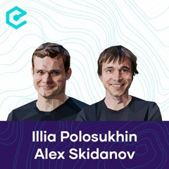 #546 Alex Skidanov & Illia Polosukhin: Near Protocol – Blockchains Cannot Scale Without Sharding!