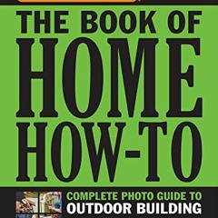Get PDF Black & Decker The Book of Home How-To Complete Photo Guide to Outdoor Building: Decks • S