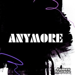 James Matthew - Anymore (Original Mix)