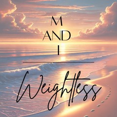 M&I – Weightless