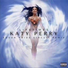 Katy Perry - Lifetimes (Edson Pride Circuit Remix)