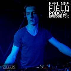 Michon Presents: Feelings Field Podcast #015