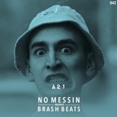 [EP42] NO MESSIN pres. #BRASHBEATS : A21