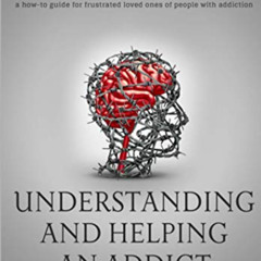[Free] KINDLE 🗸 Understanding and Helping an Addict (and keeping your sanity) by  An