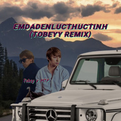 EMDADENLUCTHUCTINH - Tobeyy remix