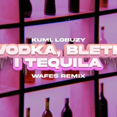 Kumi, Łobuzy - WÓDKA, BLETKI I TEQUILA (WAFES Remix) 2024