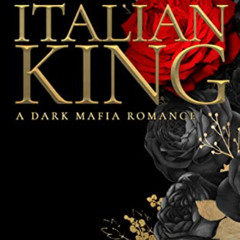 Get EPUB 📗 Italian King: A Dark Mafia Romance: (Micheli Mafia Book 1) (Dirty: A Dark