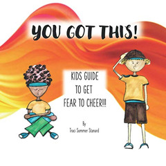 [Read] EPUB 🖋️ You Got This!: Kids Guide To Get Fear to Cheer!!! by  Traci Sommer St