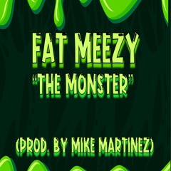 FAT MEEZY "THE MONSTER" (PROD. BY MIKE MARTINEZ)