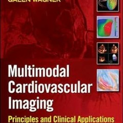 PDF [READ] ⚡ Multimodal Cardiovascular Imaging: Principles and Clinical Applications