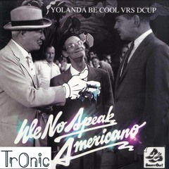 Yolanda Be Cool & DCUP - We No Speak Americano (Tr0nic Remix)