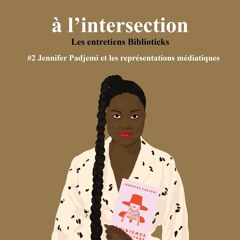 Bibliotieks #2 - Jennifer Padjemi et les représentations médiatiques