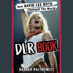 PDF/READ 📚 DLR Book: How David Lee Roth Changed the World     Paperback – January 1, 2024 get [PDF