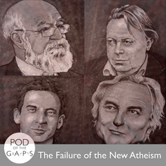 Episode 46 - The Failure of the New Atheism