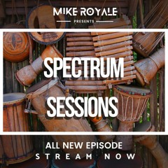 Mike Royale presents SPECTRUM SESSIONS- Episode 15