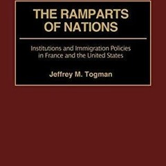 Ebook Ramparts of Nations, The: Institutions and Immigration Policies in France and the United S