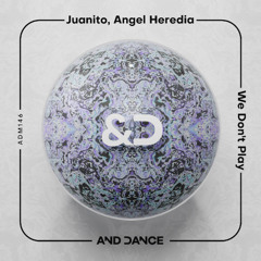 Angel Heredia, Juanito - WE DON`T PLAY (Original Mix)