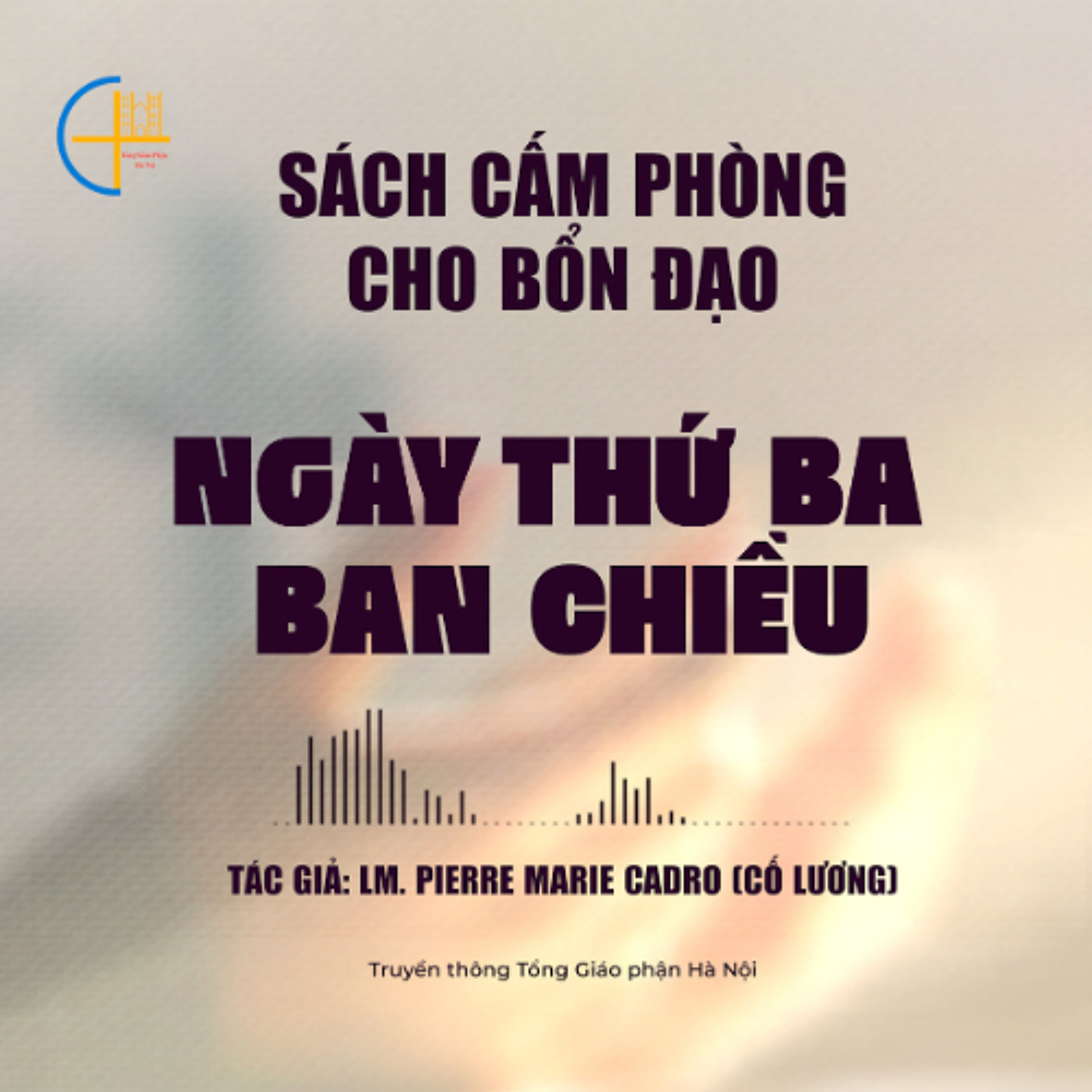 Ngày Thứ Ba - Ban Chiều || Sách cấm phòng cho bổn đạo (đủ 10 ngày)