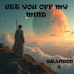 GET YOU OFF MY MIND.