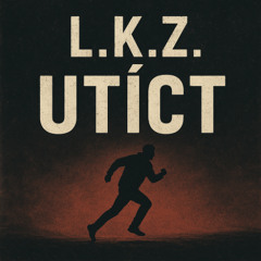 L.K.Z. - Utíct